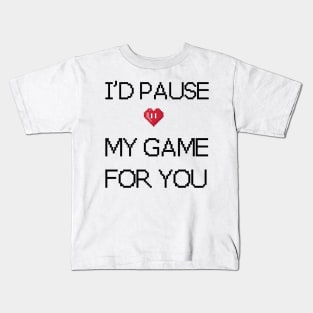 I'd pause my game for you Kids T-Shirt